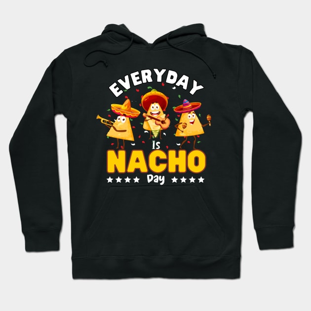Everyday is Nacho day Hoodie by ProLakeDesigns